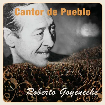 Cantor de Pueblo: Roberto Goyeneche by Roberto Goyeneche