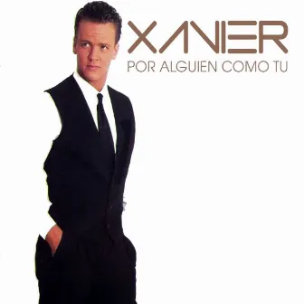 Por Alguién Como Tú by Xavier