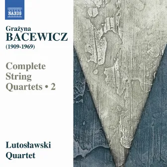 Bacewicz: Complete String Quartets, Vol. 2 by Lutosławski Quartet