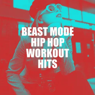 Beast Mode Hip Hop Workout Hits by Unknown Artist