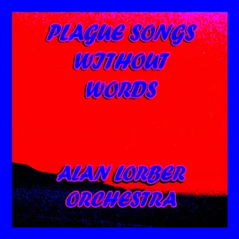 Plague Songs Without Words by Alan Lorber