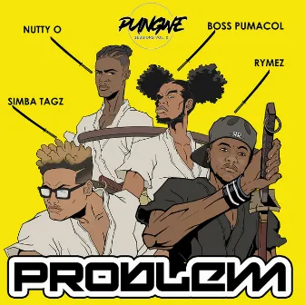 Problem (feat. Rymez, Simba Tagz, Nutty O and Boss Pumacol) by Pungwe Sessions