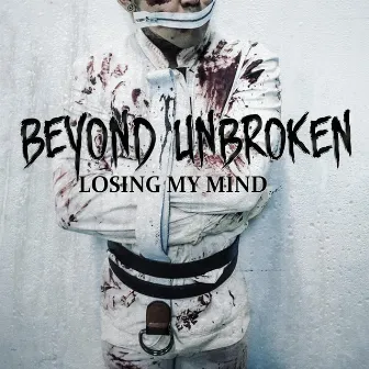 Losing My Mind by Beyond Unbroken