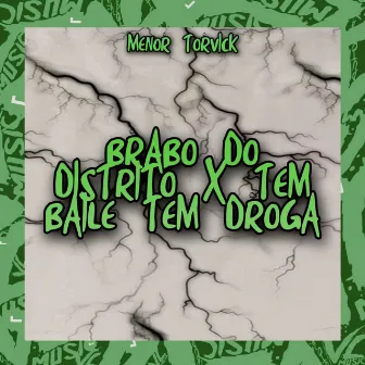 Brabo do Distrito X Tem Baile Tem Droga by MENOR TORVICK