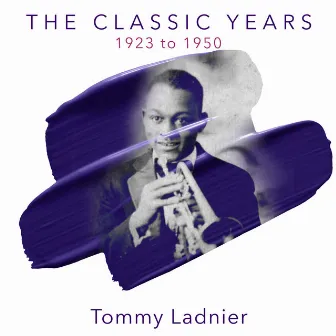 The Classic Years 1923 to 1927 by Tommy Ladnier