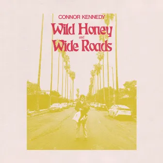 Wild Honey and Wide Roads by Connor Kennedy