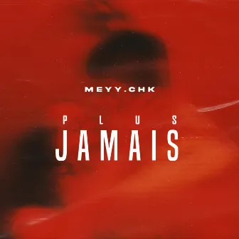 Plus jamais by meyy chk