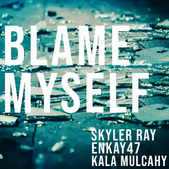 Blame Myself by Skyler Ray