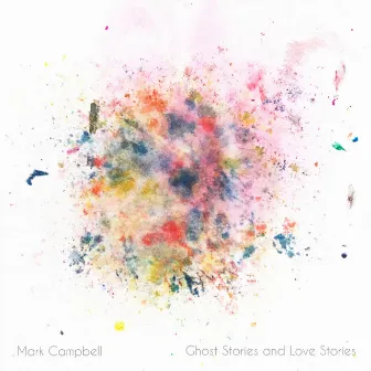 Ghost Stories and Love Stories by Mark Campbell