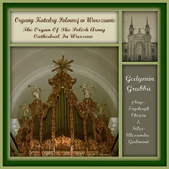 Alexandre Guilmant - 5th Symphony. The Organ Music from of the Polish Army Cathedral in Warsaw. by Gedymin Grubba