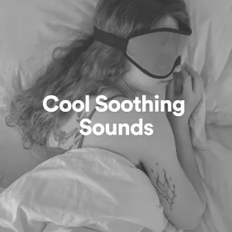 Cool Soothing Sounds by Sleep Music