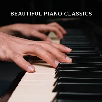 BEAUTIFUL PIANO CLASSICS: Relaxing Piano Music, Lullabies & Soft Melodies To Study, Work, Meditate by 