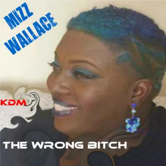 The Wrong Bitch by Mizz Wallace