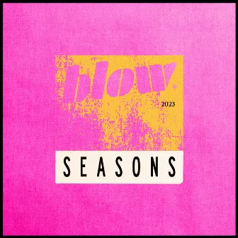 SEASONS by BLOW