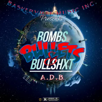 Bombs, Bullets & Bullshxt by A.D.B