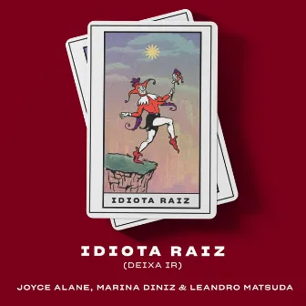 Idiota Raiz (Deixa Ir) by Joyce Alane