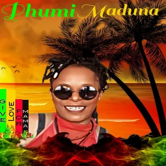 Give Love For Mama (Riddm) by Phumi Maduna