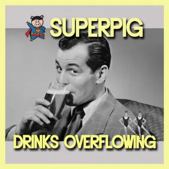 Drinks Overflowing by SUPERPIG