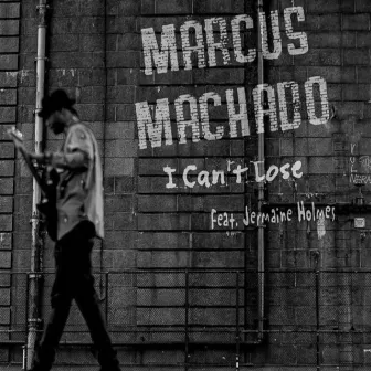 I Can't Lose - Single by Marcus Machado