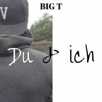 Du & Ich by Big T