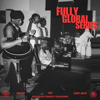 Fully Global Series by Bobby Bangs