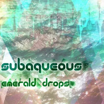 Emerald Drops by Subaqueous