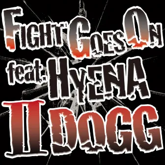 FIGHT GOES ON feat. HYENA by II-DOGG