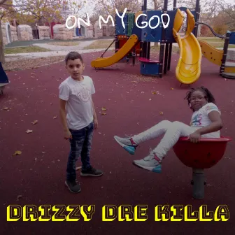 On My God by Drizzy Dre Killa