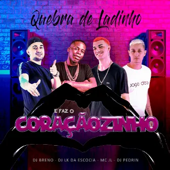 QUEBRA DE LADINHO e FAZ CORAçãoOZINHO by DJ Breno