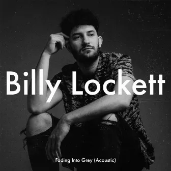 Fading Into Grey (Acoustic) by Billy Lockett