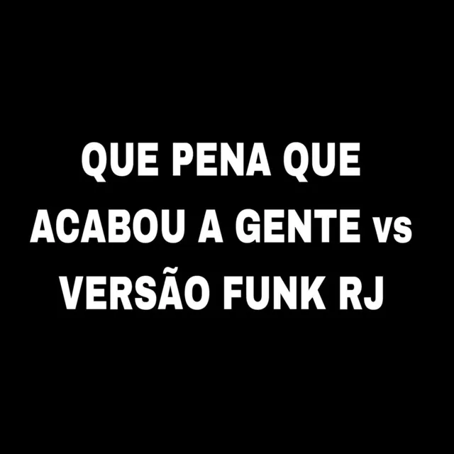 Que Pena Que Acabou a Gente vs Versão Funk RJ