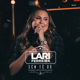 Sem Tê Dó, Ep. 1 (Ao Vivo) by Lari Ferreira