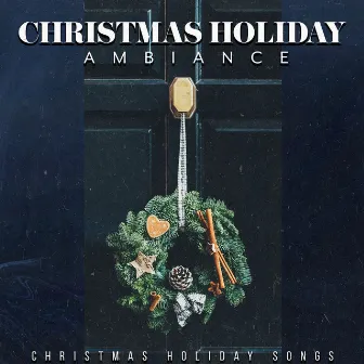 Christmas Holiday Ambiance by Christmas Holiday Songs