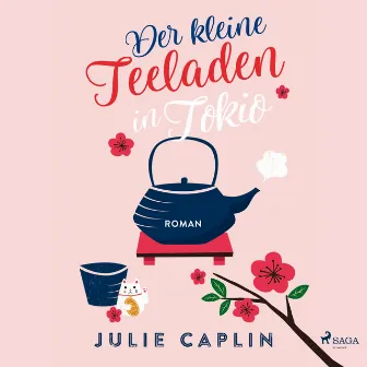 Der kleine Teeladen in Tokio (Romantic Escapes 5) by Julie Caplin