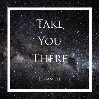 Take You There by Ethan Lee