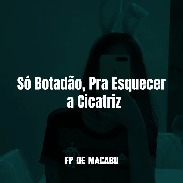 Só Botadão, pra Esquecer a Cicatriz