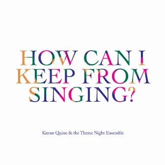 How Can I Keep From Singing? by Kieran Quinn