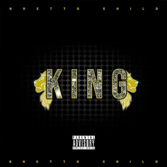 KING by Ghetto Child