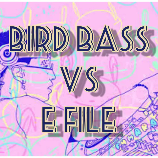 Bird Bass Vs e File