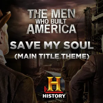 Save My Soul (Main Title Theme The Men Who Built America) by Blues Saraceno