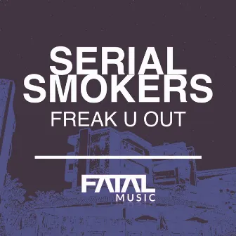 Freak U Out by Serial Smokers