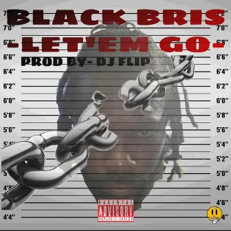 LET'EM GO by Black Bris