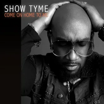 Come On Home To Me by Show Tyme