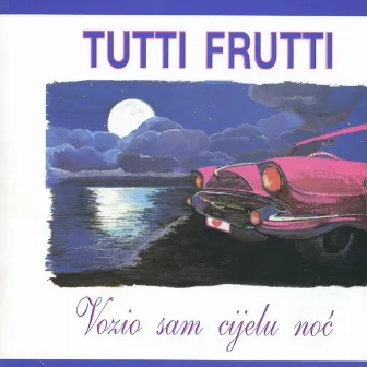 Vozio Sam Cijelu Noć by Tutti Frutti