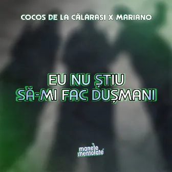 Eu nu știu să-mi fac dușmani by Cocos de la Calarasi