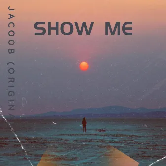 Show me by Jacoob