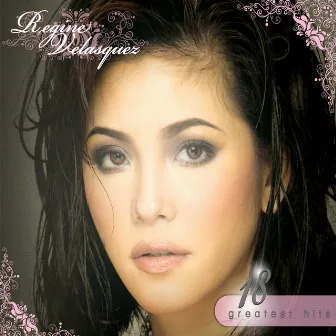 18 Greatest Hits: Regine Velasquez by Regine Velasquez