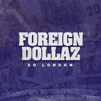 Foreign Dollaz by So London