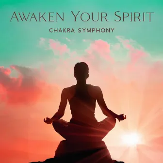 Awaken Your Spirit: Chakra Symphony – Music For Growth With 432 Hz Vibrational Healing (Yoga, Meditation, Zen New Age) by Binaural Beats Collection