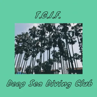 T.G.I.F. by Deep Sea Diving Club